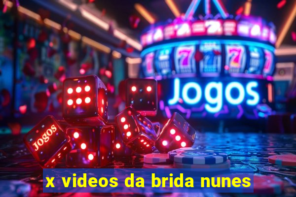 x videos da brida nunes