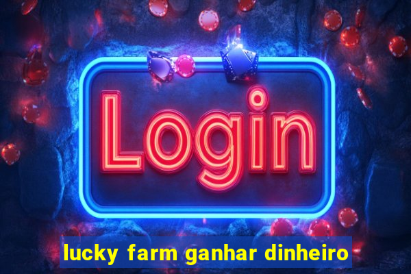 lucky farm ganhar dinheiro