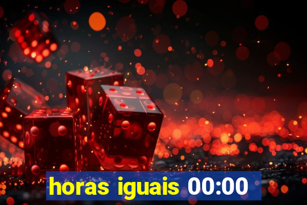 horas iguais 00:00