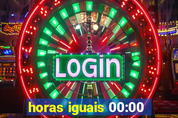 horas iguais 00:00