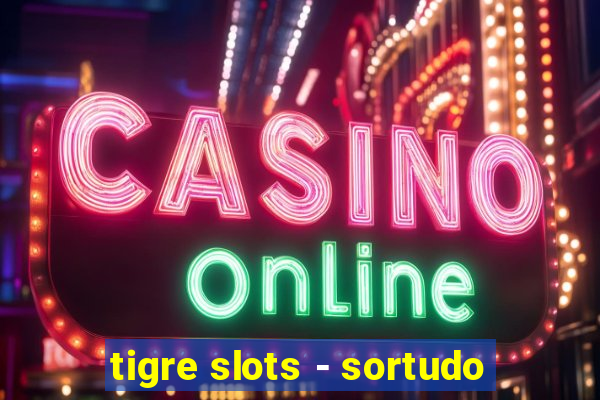 tigre slots - sortudo