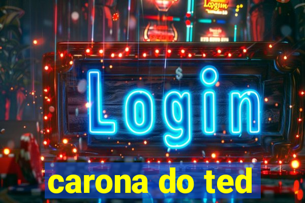 carona do ted