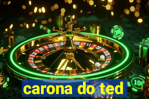 carona do ted