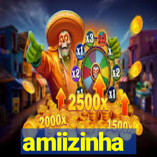 amiizinha