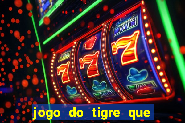 jogo do tigre que da 30 reais no cadastro