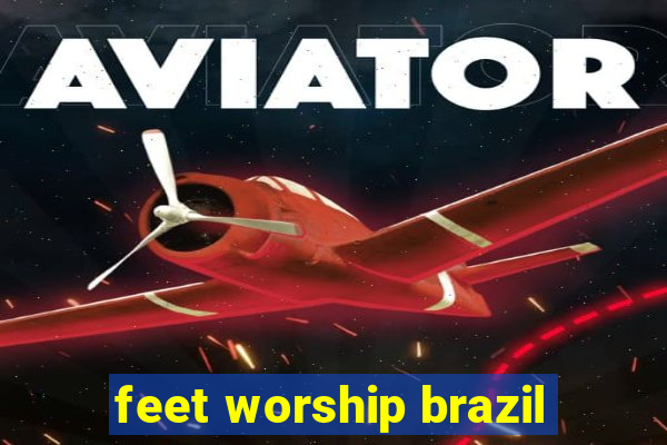 feet worship brazil