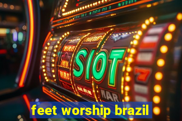 feet worship brazil