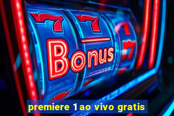 premiere 1 ao vivo gratis