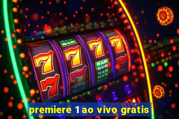 premiere 1 ao vivo gratis