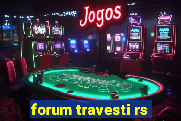 forum travesti rs