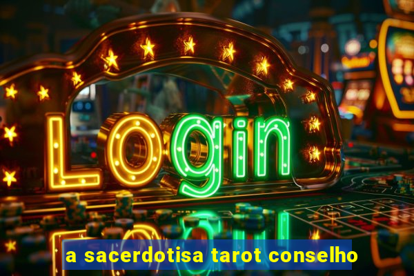 a sacerdotisa tarot conselho