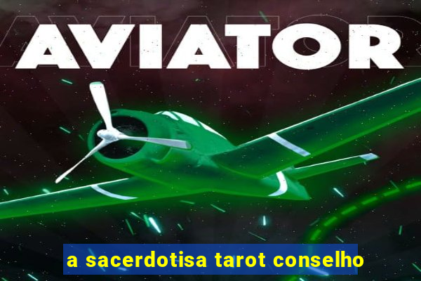 a sacerdotisa tarot conselho