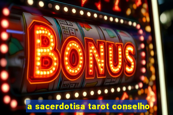 a sacerdotisa tarot conselho