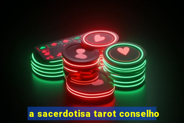 a sacerdotisa tarot conselho