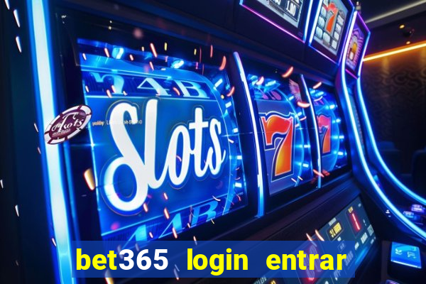 bet365 login entrar agora direto