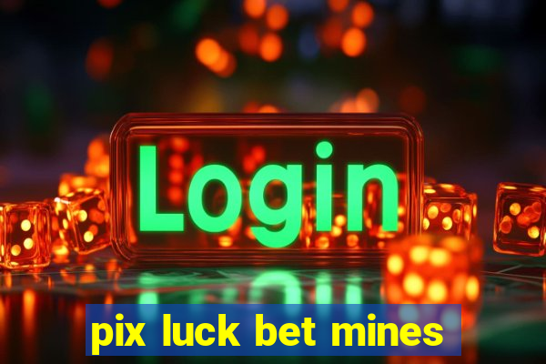 pix luck bet mines