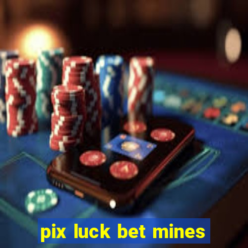 pix luck bet mines