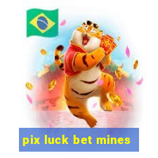 pix luck bet mines