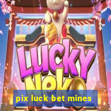 pix luck bet mines