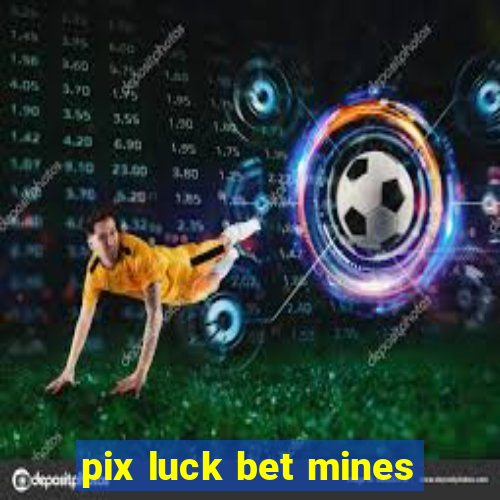 pix luck bet mines