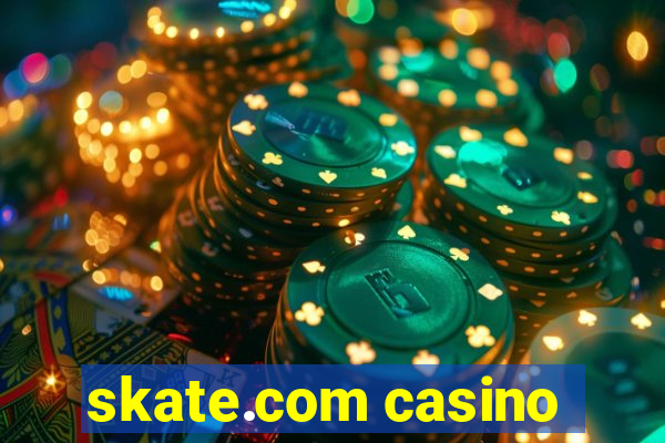 skate.com casino