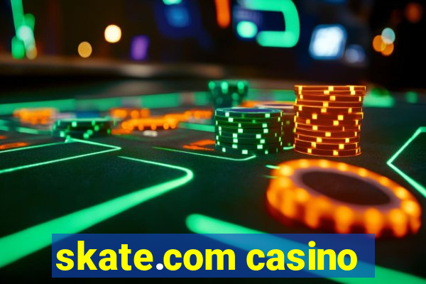 skate.com casino