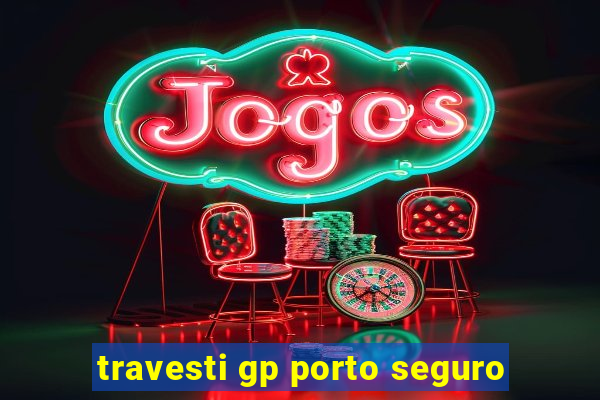 travesti gp porto seguro