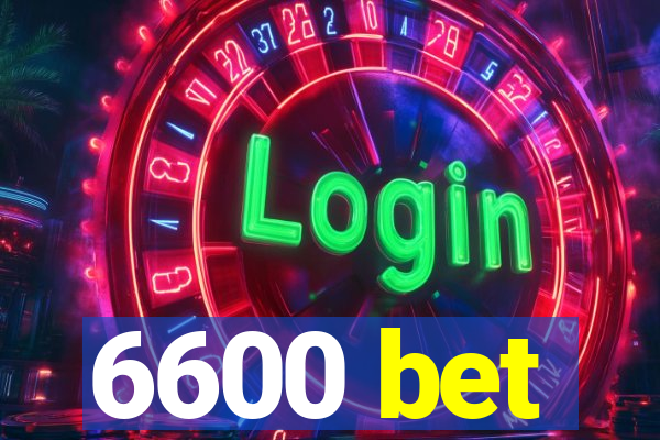 6600 bet