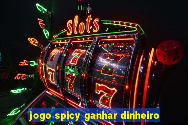 jogo spicy ganhar dinheiro