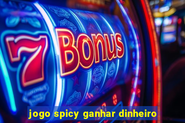 jogo spicy ganhar dinheiro