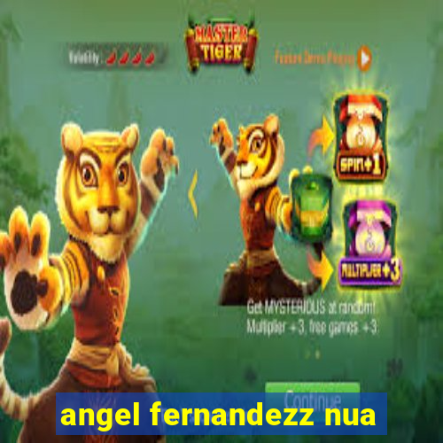 angel fernandezz nua