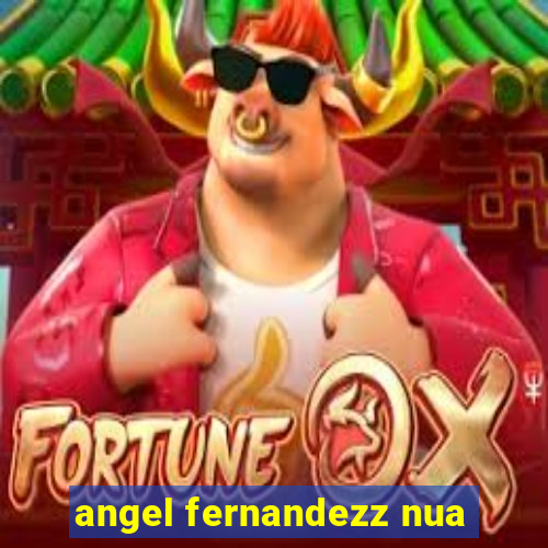 angel fernandezz nua