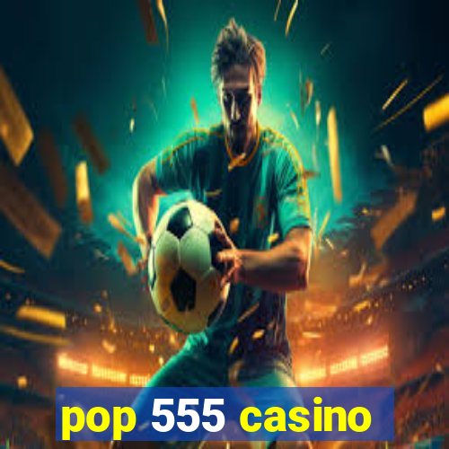 pop 555 casino