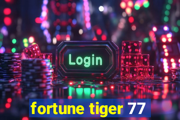 fortune tiger 77