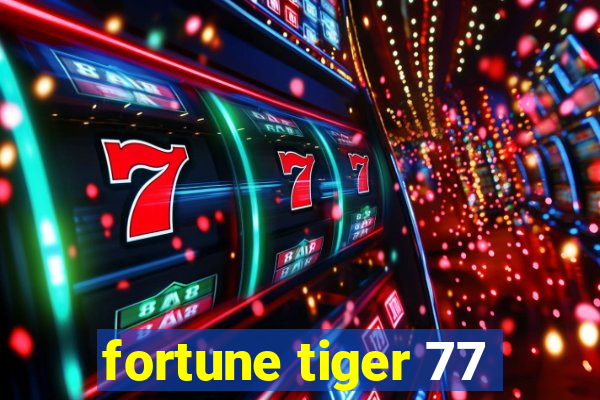 fortune tiger 77