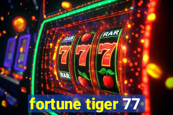 fortune tiger 77