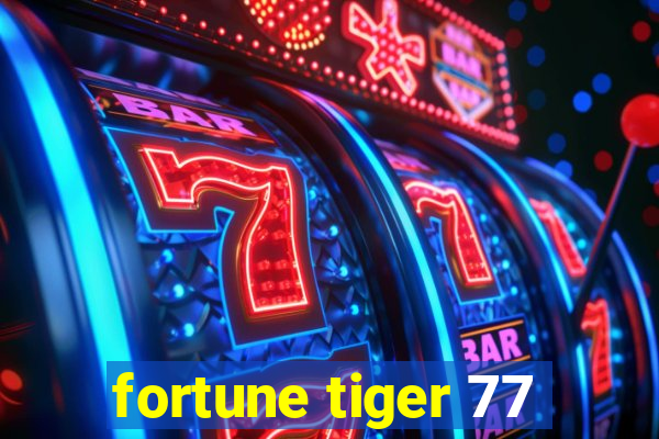 fortune tiger 77