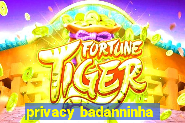 privacy badanninha