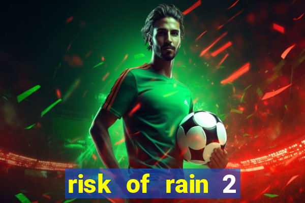 risk of rain 2 tier list