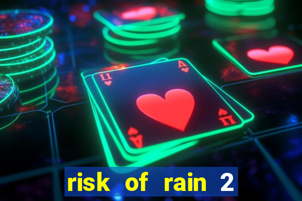 risk of rain 2 tier list