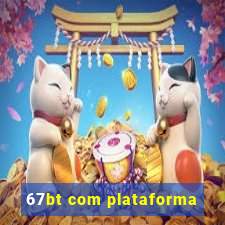 67bt com plataforma