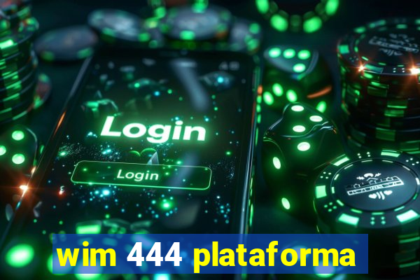 wim 444 plataforma