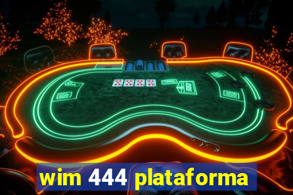 wim 444 plataforma