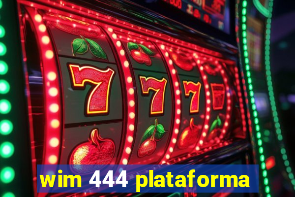 wim 444 plataforma