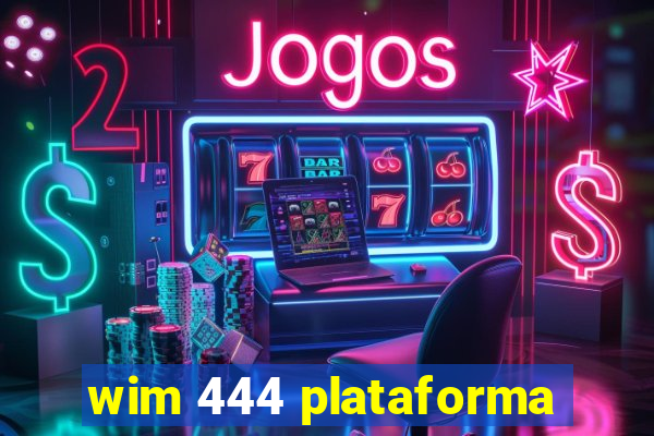 wim 444 plataforma