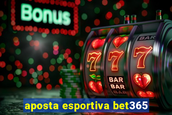 aposta esportiva bet365