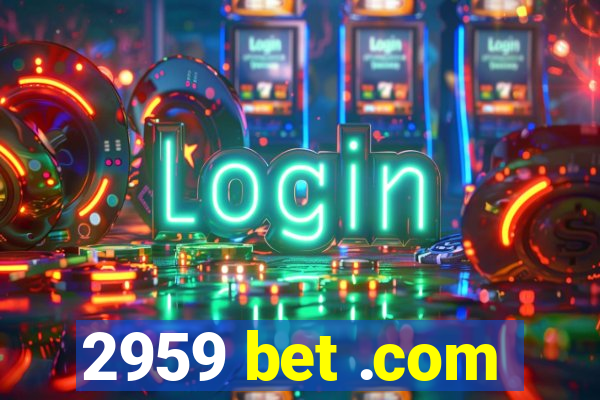 2959 bet .com