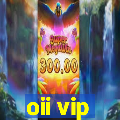 oii vip