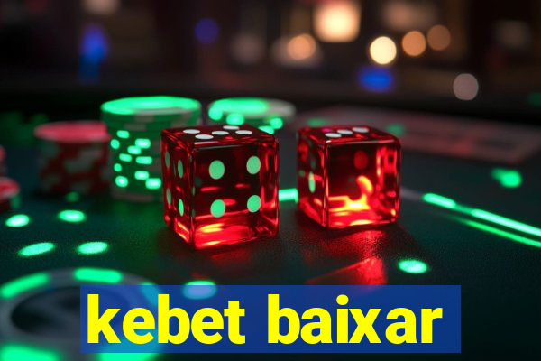 kebet baixar