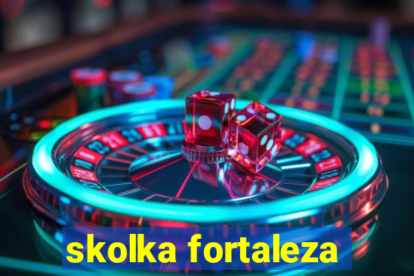 skolka fortaleza